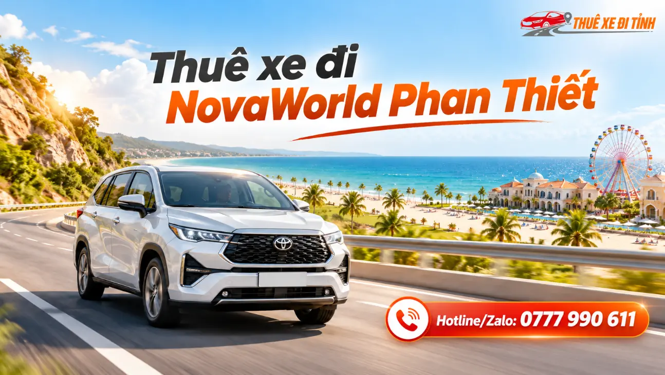 Kinh nghiệm thuê xe đi NovaWorld Phan Thiết từ Sài Gòn: tuyến đường, thời gian di chuyển, chọn xe 4–7–16 chỗ và gợi ý lịch trình vui chơi phù hợp gia đình, nhóm bạn.